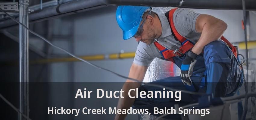 Air Duct Cleaning Hickory Creek Meadows, Balch Springs - TX