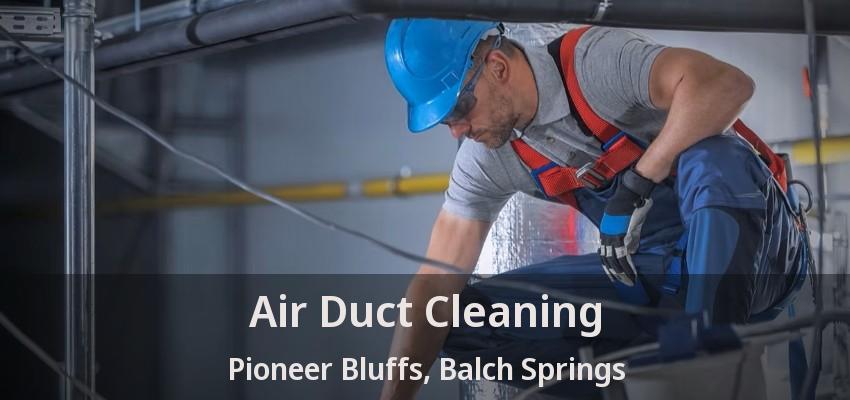 Air Duct Cleaning Pioneer Bluffs, Balch Springs - TX