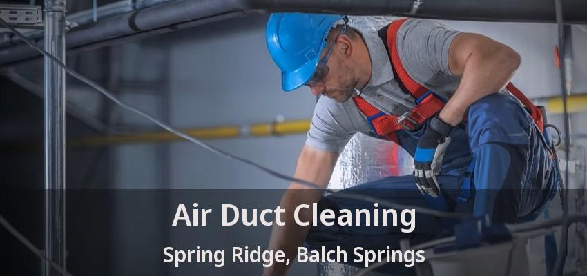 Air Duct Cleaning Spring Ridge, Balch Springs - TX