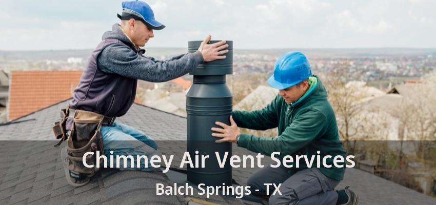 Chimney Air Vent Services Balch Springs - TX
