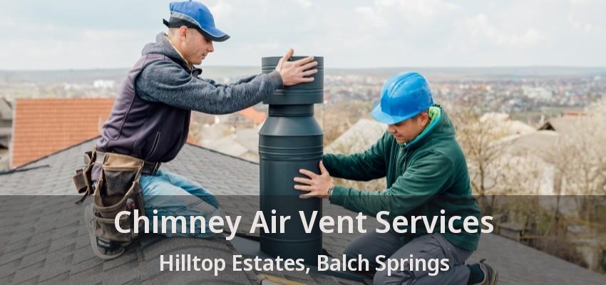 Chimney Air Vent Services Hilltop Estates, Balch Springs - TX