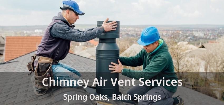 Chimney Air Vent Services Spring Oaks, Balch Springs - TX
