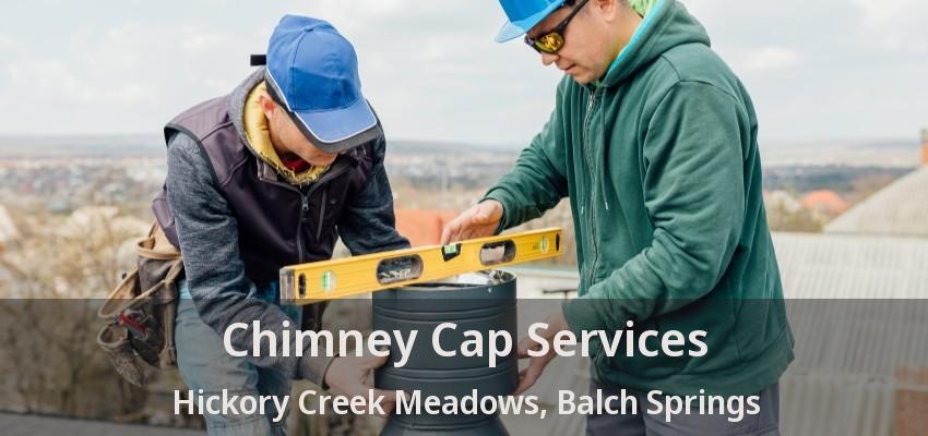 Chimney Cap Services Hickory Creek Meadows, Balch Springs - TX