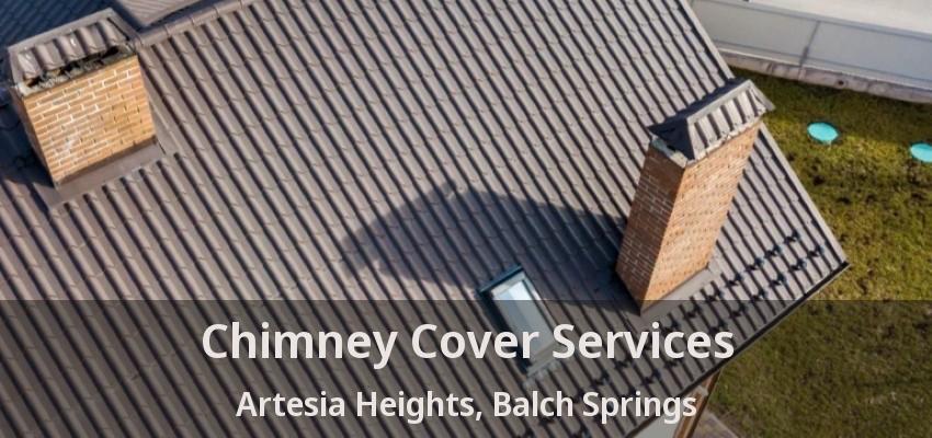 Chimney Cover Services Artesia Heights, Balch Springs - TX
