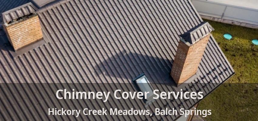Chimney Cover Services Hickory Creek Meadows, Balch Springs - TX