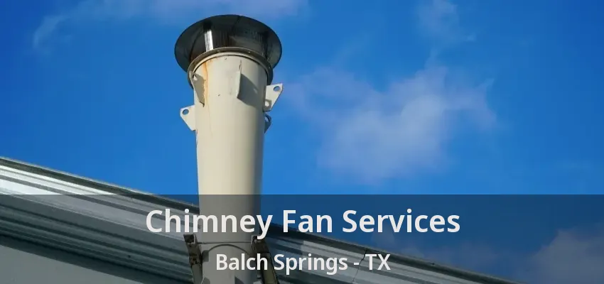 Chimney Fan Services Balch Springs - TX