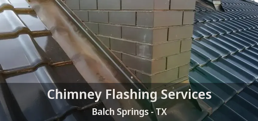 Chimney Flashing Services Balch Springs - TX