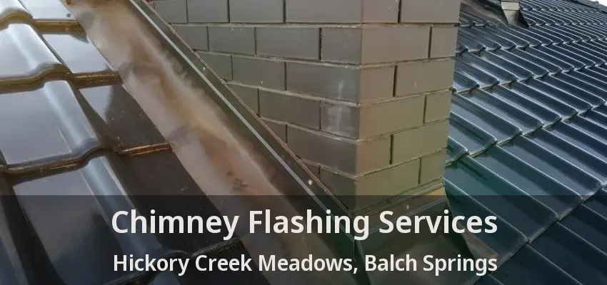 Chimney Flashing Services Hickory Creek Meadows, Balch Springs - TX