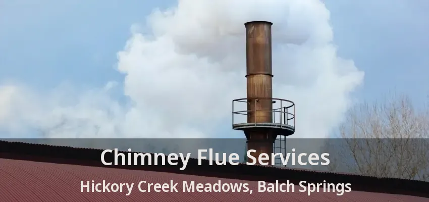 Chimney Flue Services Hickory Creek Meadows, Balch Springs - TX