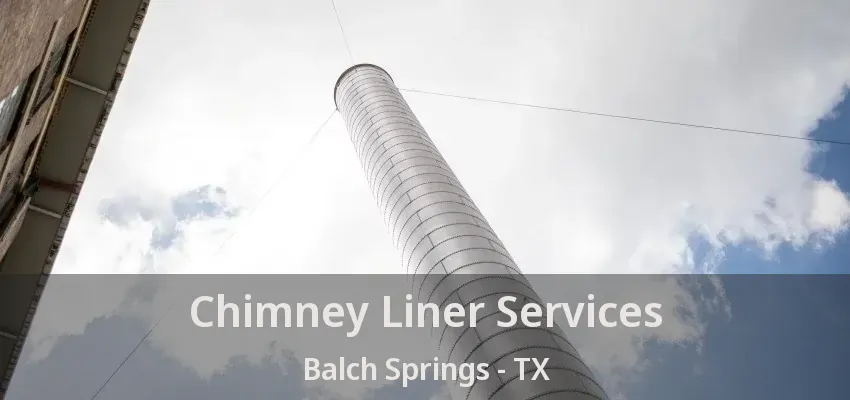 Chimney Liner Services Balch Springs - TX