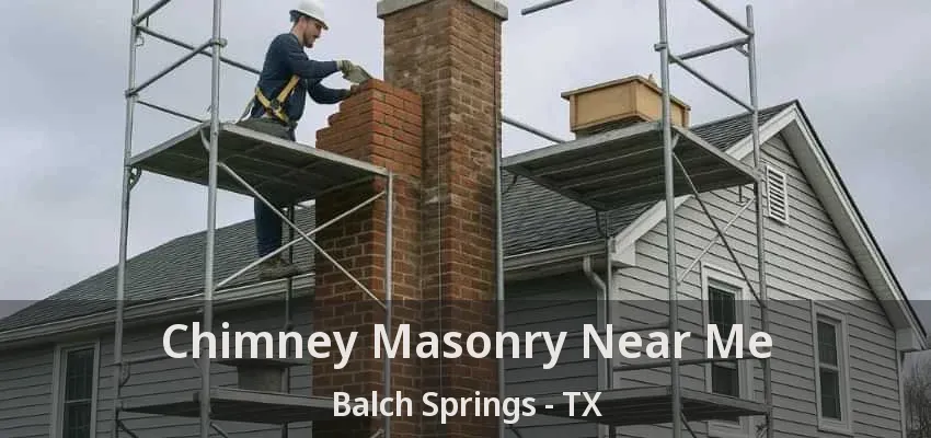 Chimney Masonry Near Me Balch Springs - TX