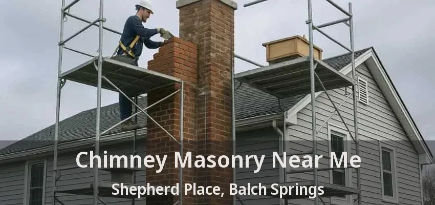 Chimney Masonry Near Me Shepherd Place, Balch Springs - TX