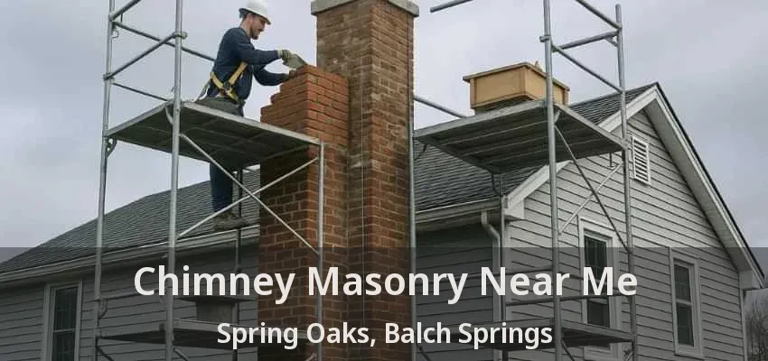 Chimney Masonry Near Me Spring Oaks, Balch Springs - TX