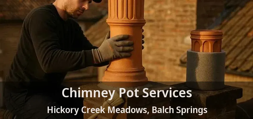 Chimney Pot Services Hickory Creek Meadows, Balch Springs - TX