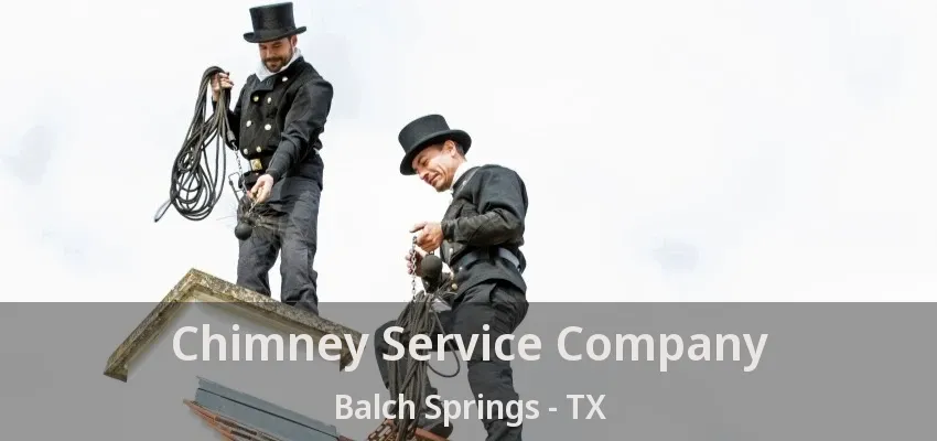 Chimney Service Company Balch Springs - TX