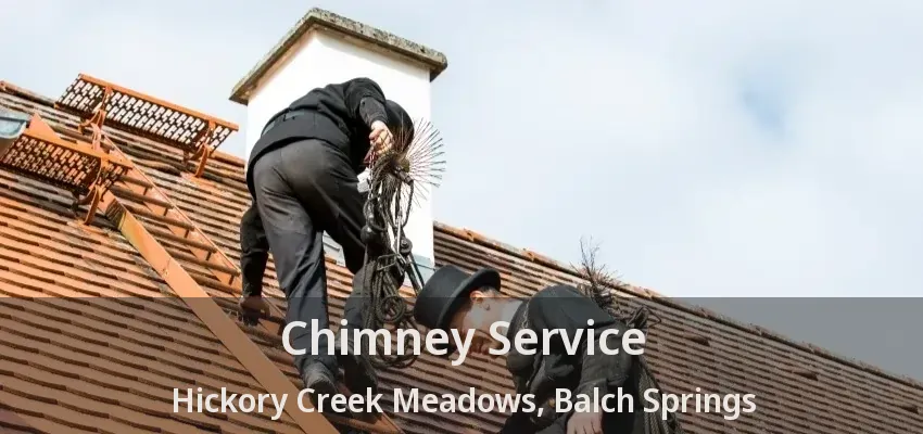 Chimney Service Hickory Creek Meadows, Balch Springs - TX