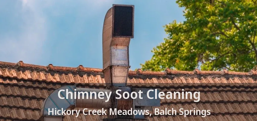 Chimney Soot Cleaning Hickory Creek Meadows, Balch Springs - TX