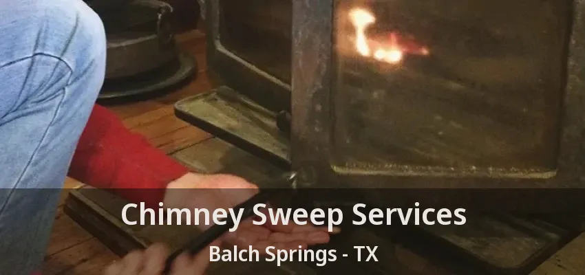 Chimney Sweep Services Balch Springs - TX