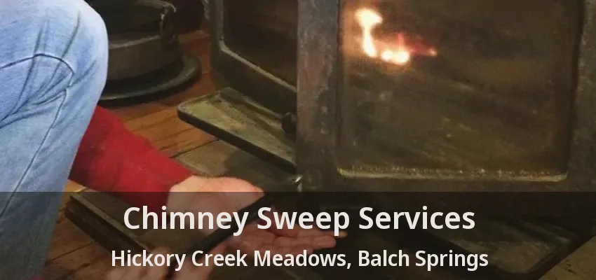 Chimney Sweep Services Hickory Creek Meadows, Balch Springs - TX
