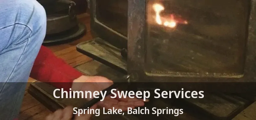 Chimney Sweep Services Spring Lake, Balch Springs - TX