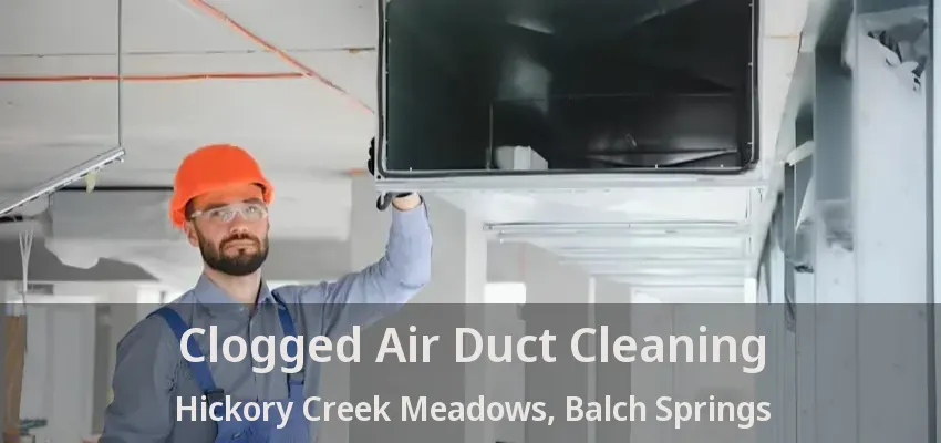Clogged Air Duct Cleaning Hickory Creek Meadows, Balch Springs - TX