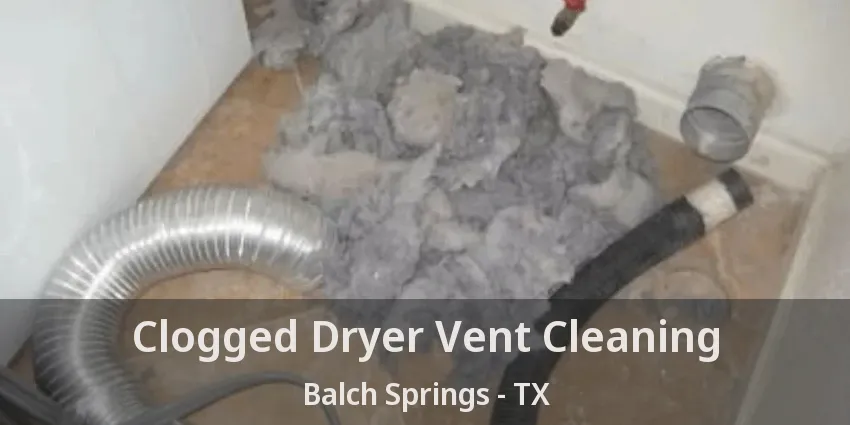 Clogged Dryer Vent Cleaning Balch Springs - TX