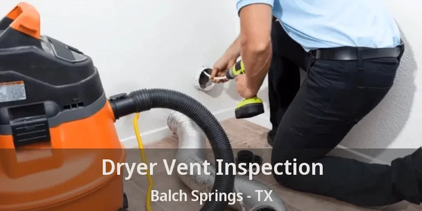 Dryer Vent Inspection Balch Springs - TX
