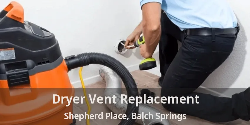 Dryer Vent Replacement Shepherd Place, Balch Springs - TX