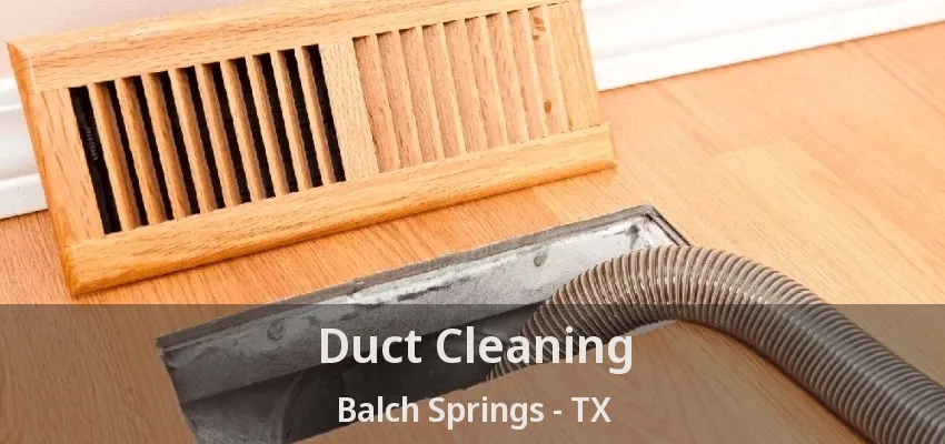Duct Cleaning Balch Springs - TX