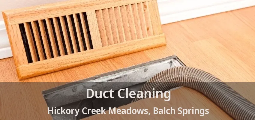Duct Cleaning Hickory Creek Meadows, Balch Springs - TX