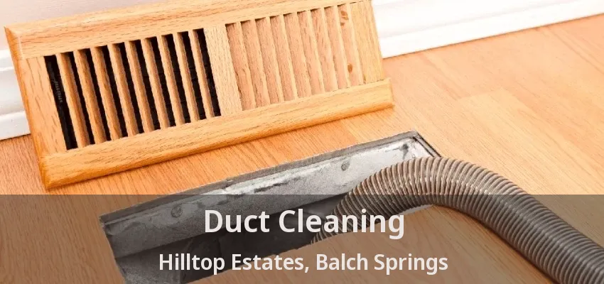 Duct Cleaning Hilltop Estates, Balch Springs - TX