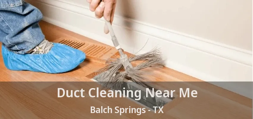 Duct Cleaning Near Me Balch Springs - TX