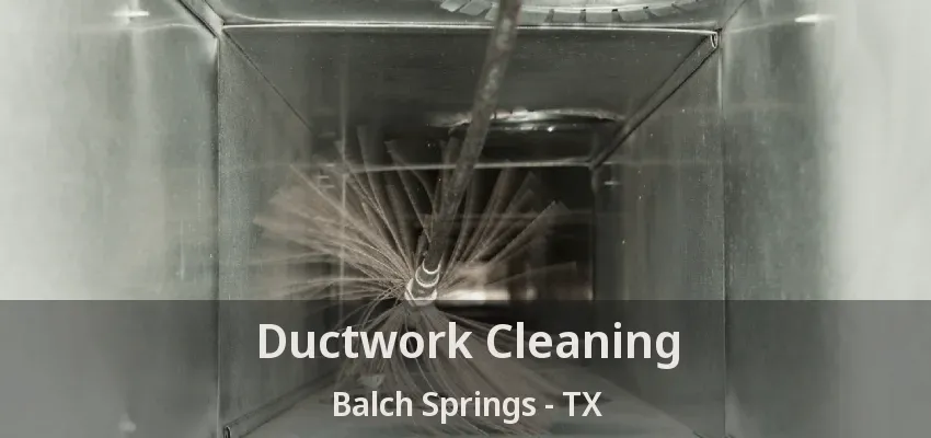 Ductwork Cleaning Balch Springs - TX
