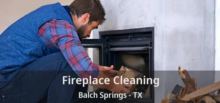 Fireplace Cleaning Balch Springs - TX