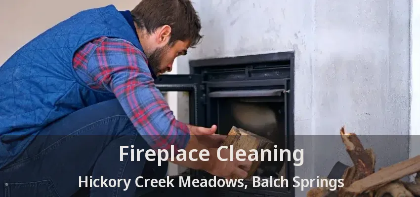 Fireplace Cleaning Hickory Creek Meadows, Balch Springs - TX