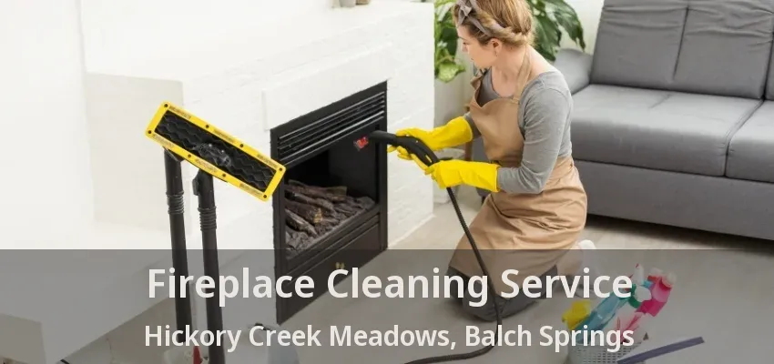 Fireplace Cleaning Service Hickory Creek Meadows, Balch Springs - TX