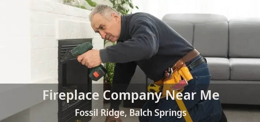Fireplace Company Near Me Fossil Ridge, Balch Springs - TX