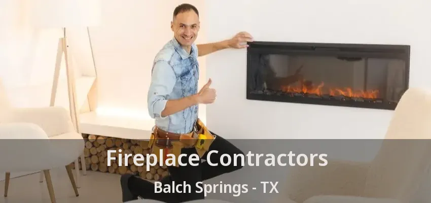 Fireplace Contractors Balch Springs - TX