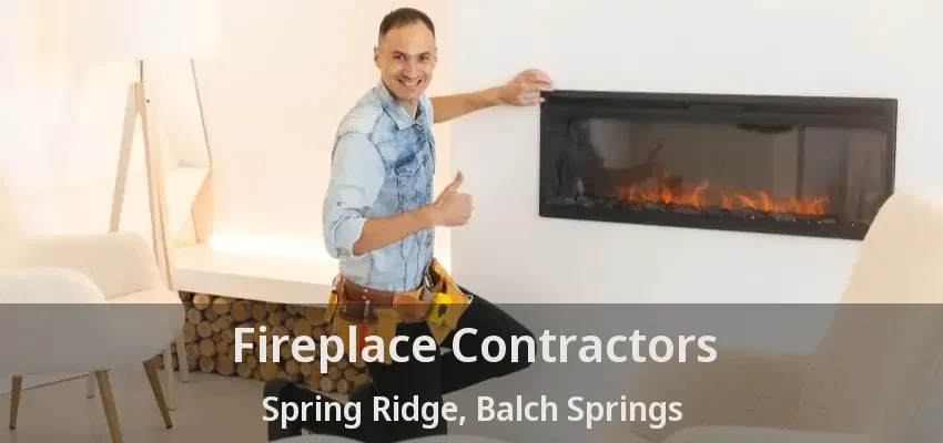 Fireplace Contractors Spring Ridge, Balch Springs - TX