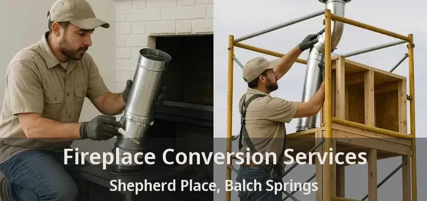 Fireplace Conversion Services Shepherd Place, Balch Springs - TX