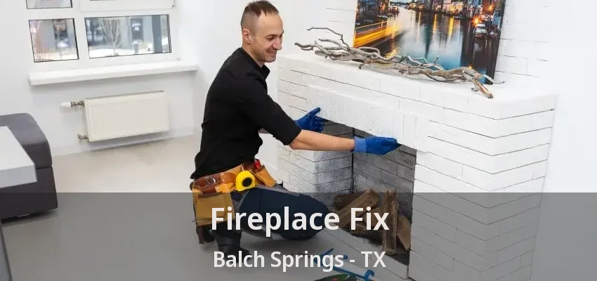 Fireplace Fix Balch Springs - TX