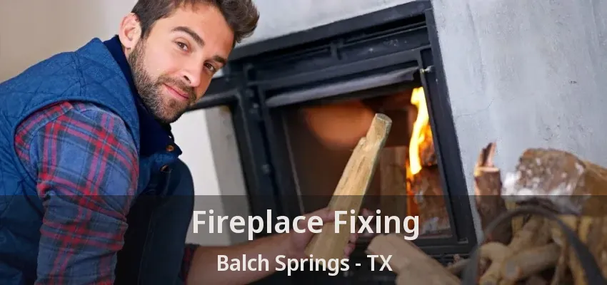 Fireplace Fixing Balch Springs - TX