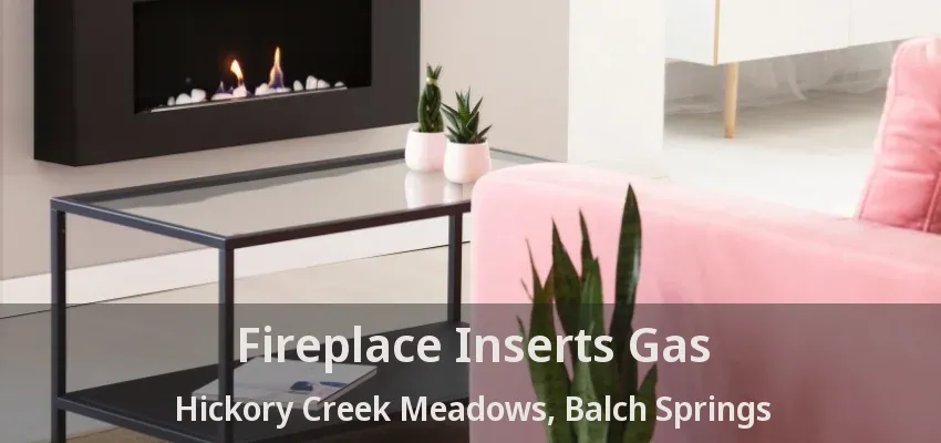 Fireplace Inserts Gas Hickory Creek Meadows, Balch Springs - TX