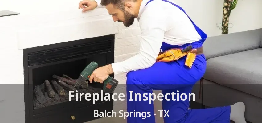 Fireplace Inspection Balch Springs - TX