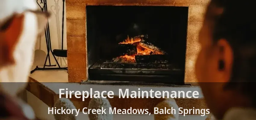 Fireplace Maintenance Hickory Creek Meadows, Balch Springs - TX
