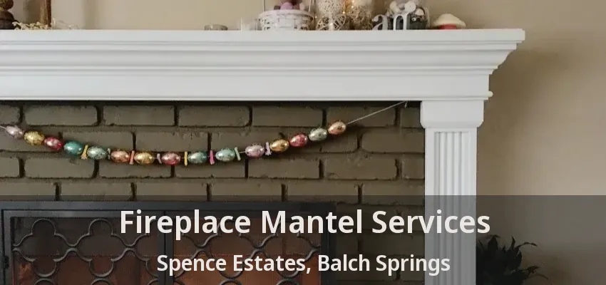 Fireplace Mantel Services Spence Estates, Balch Springs - TX