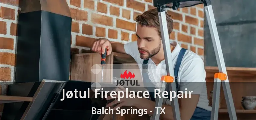 Jøtul Fireplace Repair Balch Springs - TX