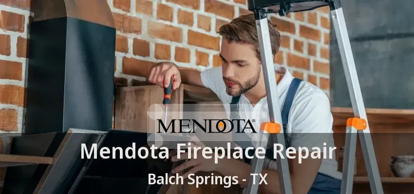 Mendota Fireplace Repair Balch Springs - TX