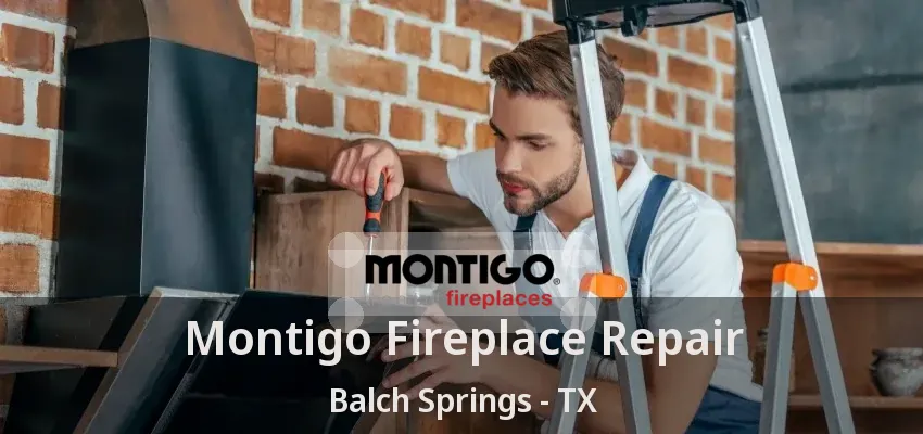 Montigo Fireplace Repair Balch Springs - TX
