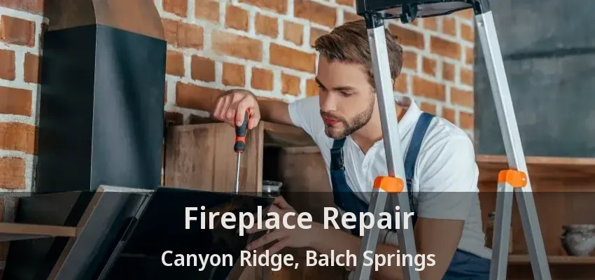 Fireplace Repair Canyon Ridge, Balch Springs - TX
